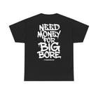Need Money For Big Bore Tee