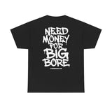 Need Money For Big Bore Tee